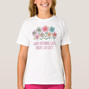 Wenn nichts gut geht, gehen Sie links T-Shirt
