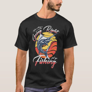 Wenn nichts richtig geht, gehen Sie einfach zurück T-Shirt