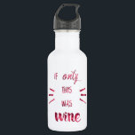 Wenn nur das Wine! Trinkflasche<br><div class="desc">Diese komische Wasserflasche sagt "If Only this was Wine", in trendiger, weinfarbener Aquarellschrift. Ein unglaublich witzig Stil, um sich an diesen Tagen, können Sie ein oder zwei Glas verwenden!</div>