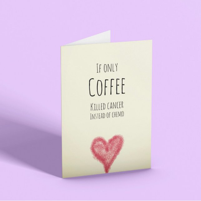 Wenn nur Kaffee Krebs statt Chemotherapie tötete Karte (Von Creator hochgeladen)