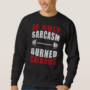 Wenn nur Sarcasm verbrannte Kalorien Gym-Bodybuild Sweatshirt