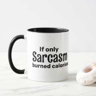 Wenn nur Sarcasm verbrannte Kalorien Sarcastic Ges Tasse