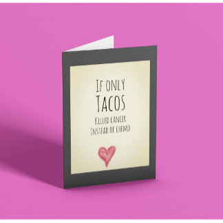 Wenn nur Tacos Krebs anstelle von Chemotherapie tö Karte
