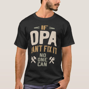 Wenn Opa es nicht reparieren kann, kann niemand - T-Shirt