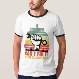Wenn Opa es nicht reparieren kann, sind wir alle a T-Shirt