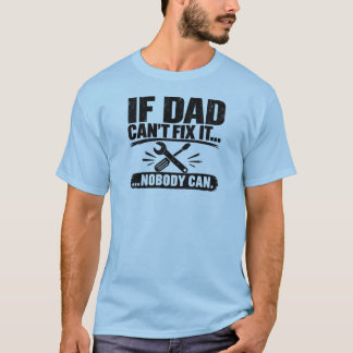 Wenn Papa es nicht reparieren kann... Niemand kann T-Shirt