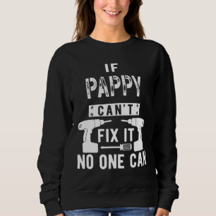 Wenn Pappy es nicht reparieren kann, kann niemand Sweatshirt