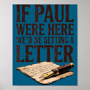 Wenn Paul hier wäre, würden wir einen Brief bekomm Poster
