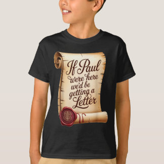 Wenn Paul hier wäre, würden wir einen Brief bekomm T-Shirt