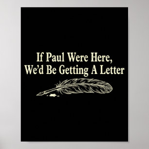 Wenn Paul hier wäre, würden wir einen lustigen Bri Poster