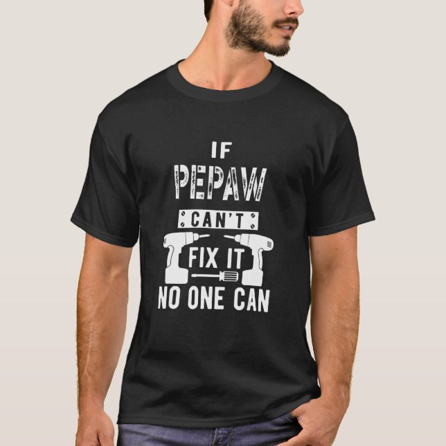 Wenn Pepaw nicht reparieren kann, kann es niemand  T-Shirt (Vorderseite)