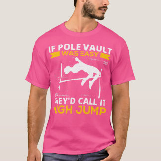 Wenn Pole Vault einfach wäre, würden sie es als Hi T-Shirt