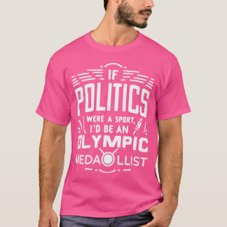 Wenn Politik ein Sport wäre, wäre ich ein Medaille T-Shirt