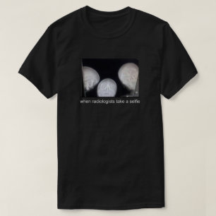 WENN RADIOLOGEEN EIN SELFIE NEHMEN T-Shirt