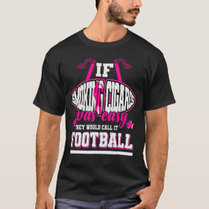Wenn Rauchen einfach wäre, würden sie es Fußball n T-Shirt