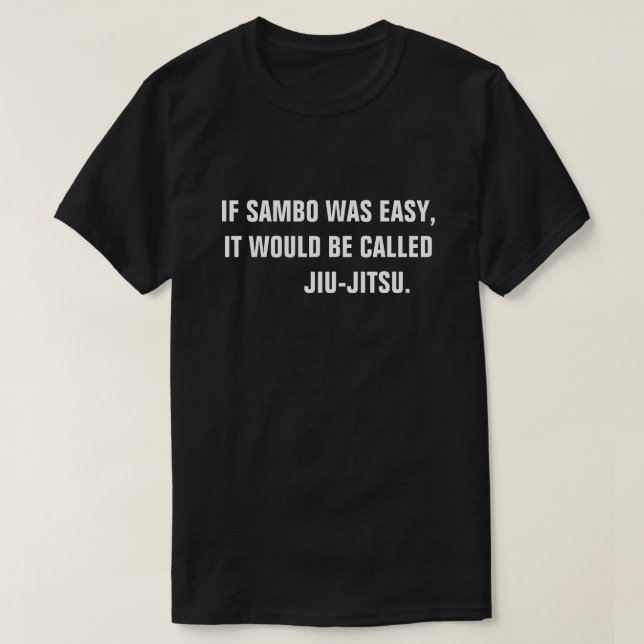 Wenn Sambo einfach war, würde es Jiu-Jitsu. T-Shirt (Design vorne)