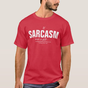 Wenn Sarkasmus ein Geschenk… war T-Shirt