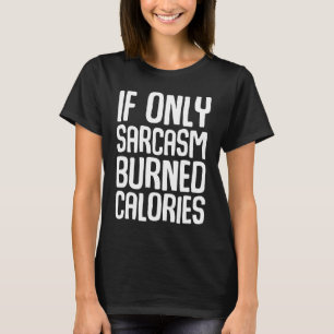 Wenn Sarkasmus nur Kalorien verbrennen würde Lusti T-Shirt