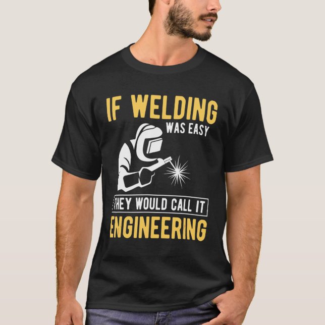 Wenn Schweißen einfach wäre, würden sie IT-Enginee T-Shirt (Vorderseite)
