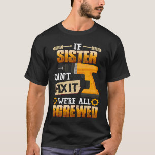 Wenn Schwester es nicht reparieren kann, sind wir T-Shirt