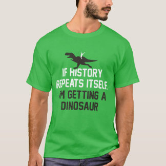 Wenn sich die Geschichte wiederholt, bekomme ich e T-Shirt
