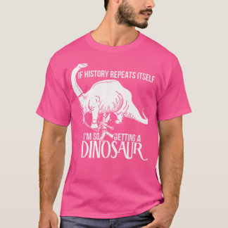 Wenn sich die Geschichte wiederholt, werde ich so  T-Shirt