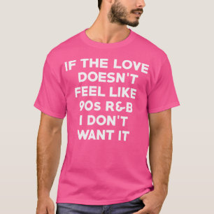 Wenn sich die Liebe nicht wie 90er Jahre RB anfühl T-Shirt