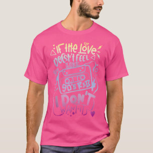 Wenn sich die Liebe nicht wie die 90er Jahre fühlt T-Shirt