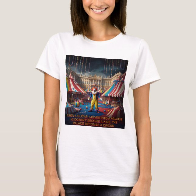 Wenn sich ein Clown in einen Palast begibt... T-Shirt (Vorderseite)