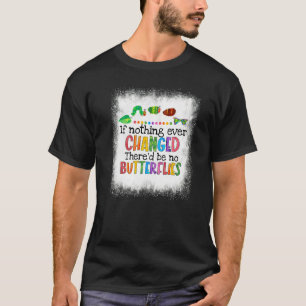 Wenn sich nichts ändern würde, gäbe es keine Schme T-Shirt