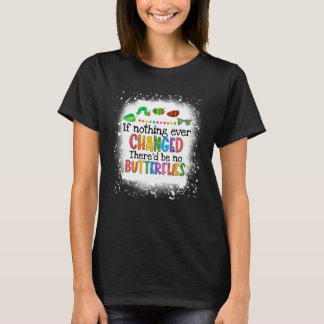 Wenn sich nie etwas geändert hätte, gäbe es keine  T-Shirt