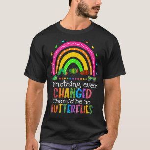 Wenn sich nie etwas geändert hätte, gäbe es keine  T-Shirt
