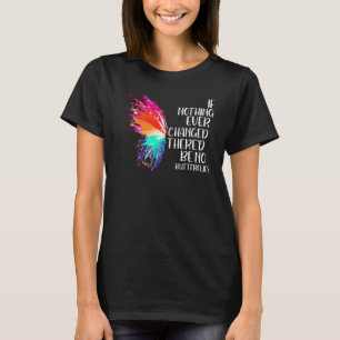 Wenn sich nie etwas geändert hätte, gäbe es keine  T-Shirt