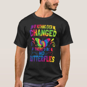 Wenn sich nie etwas geändert hätte, gäbe es keine  T-Shirt