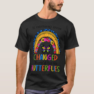 Wenn sich nie etwas geändert hätte, gäbe es keine  T-Shirt