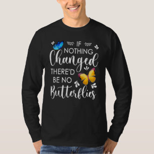 Wenn sich nie etwas geändert hätte, gäbe es keine  T-Shirt