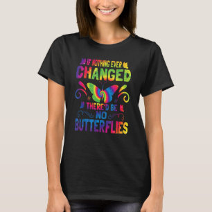 Wenn sich nie etwas geändert hätte, gäbe es keine  T-Shirt