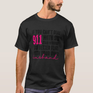 Wenn Sie 911 mit sechs Stab Wunden wählen können, T-Shirt
