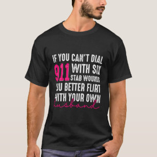 Wenn Sie 911 nicht mit sechs Stab Wunden wählen kö T-Shirt