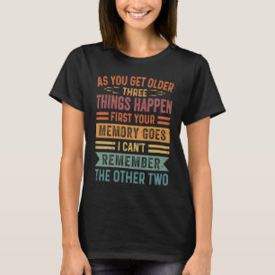 Wenn Sie älter werden, passiert zuerst Ihre Mem T-Shirt