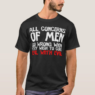 Wenn sie das Böse mit dem Bösen heilen wollen T-Shirt