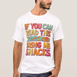 Wenn Sie das lesen können, bringen Sie mir Snacks  T-Shirt