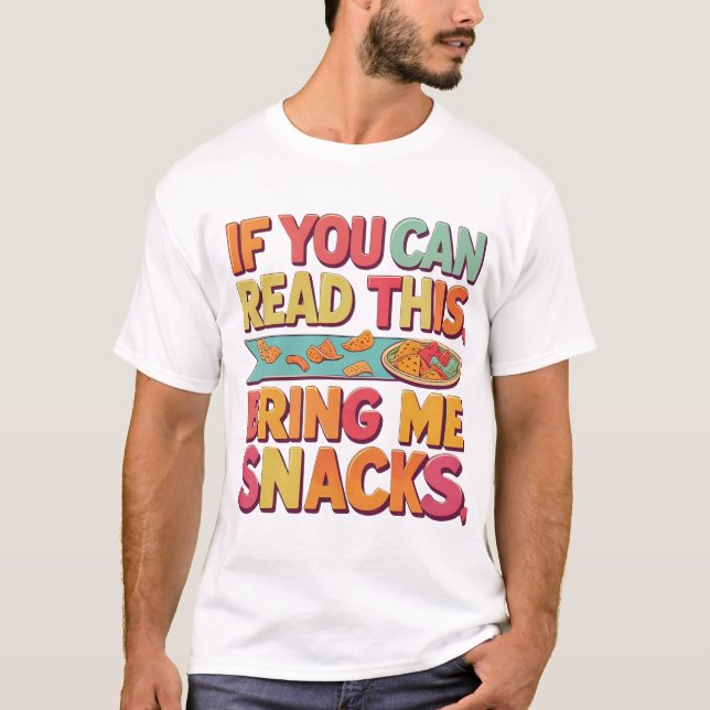 Wenn Sie das lesen können, bringen Sie mir Snacks  T-Shirt (Vorderseite)