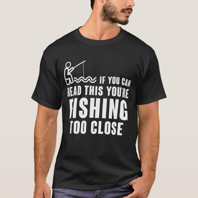 WENN SIE DAS LESEN KÖNNEN, FISCHEN SIE ZU NAH T-Shirt (Vorderseite)