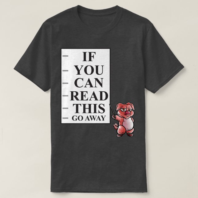 Wenn Sie das lesen können, gehen Sie weg Schweinef T-Shirt (Design vorne)