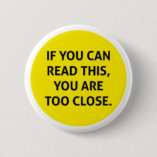 Wenn Sie das lesen können, sind Sie zu nah Button