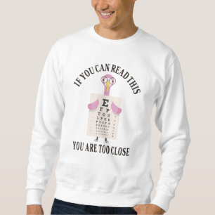 Wenn Sie das lesen können, sind Sie zu nah Sweatshirt