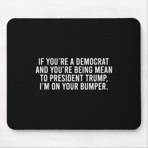 Wenn Sie Demokrat sind, sind Sie Trump Gemein, bin Mousepad