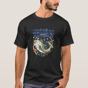 Wenn Sie den Angelsport Lifestyle Seen Gewohnheite T-Shirt