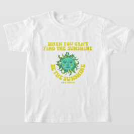 Wenn Sie den Sonnenschein nicht finden können T-Shirt
